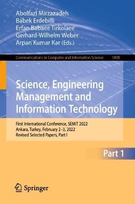 Science, Engineering Management and Information Technology: First International Conference, SEMIT 2022, Ankara, Turkey, February 2–3, 2022, Revised Selected Papers, Part I - cover