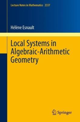 Local Systems in Algebraic-Arithmetic Geometry - Hélène Esnault - cover