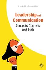 Leadership and Communication: Concepts, Contexts, and Tools