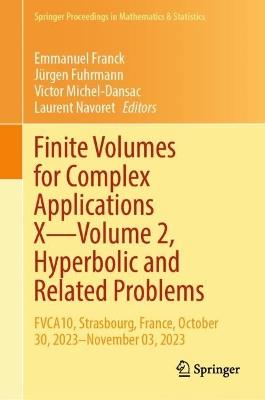 Finite Volumes for Complex Applications X—Volume 2, Hyperbolic and Related Problems: FVCA10, Strasbourg, France, October 30, 2023–November 03, 2023 - cover