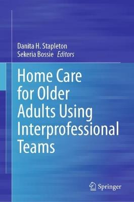 Home Care for Older Adults Using Interprofessional Teams - cover
