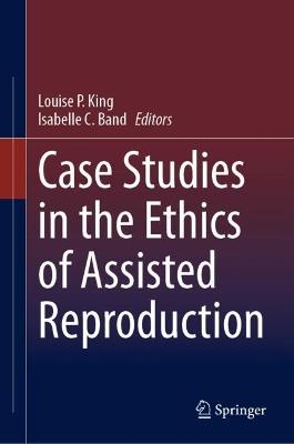Case Studies in the Ethics of Assisted Reproduction - cover