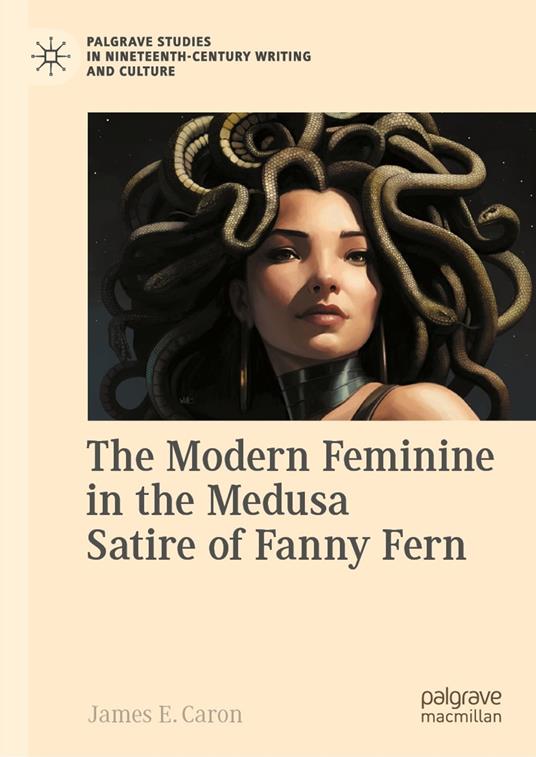 The Modern Feminine in the Medusa Satire of Fanny Fern