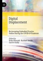 Digital Displacement: Re-inventing Embodied Practice Online During the COVID-19 Pandemic