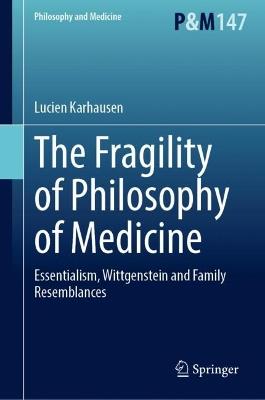 The Fragility of Philosophy of Medicine: Essentialism, Wittgenstein and Family Resemblances - Lucien Karhausen - cover