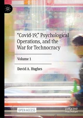 “Covid-19,” Psychological Operations, and the War for Technocracy: Volume 1 - David A. Hughes - cover