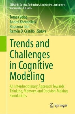 Trends and Challenges in Cognitive Modeling: An Interdisciplinary Approach Towards Thinking, Memory, and Decision-Making Simulations - cover