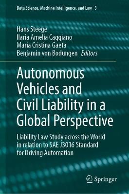 Autonomous Vehicles and Civil Liability in a Global Perspective: Liability Law Study across the World in relation to SAE J3016 Standard for Driving Automation - cover