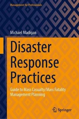 Disaster Response Practices: Guide to Mass Casualty/Mass Fatality Management Planning - Michael Madigan - cover