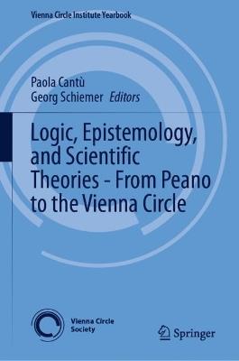 Logic, Epistemology, and Scientific Theories - From Peano to the Vienna Circle - cover