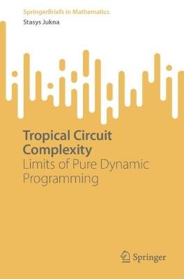 Tropical Circuit Complexity: Limits of Pure Dynamic Programming - Stasys Jukna - cover