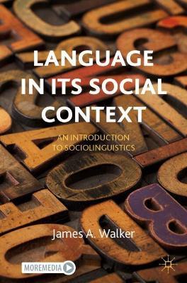 Language in its Social Context: An Introduction to Sociolinguistics - James A. Walker - cover