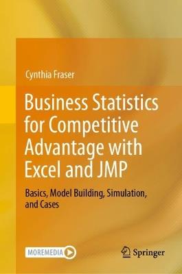 Business Statistics for Competitive Advantage with Excel and JMP: Basics, Model Building, Simulation, and Cases - Cynthia Fraser - cover