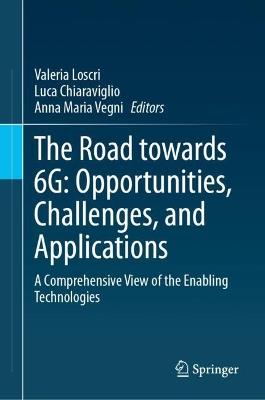 The Road towards 6G: Opportunities, Challenges, and Applications: A Comprehensive View of the Enabling Technologies - cover