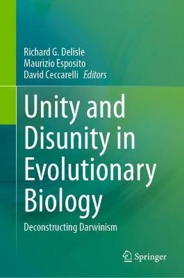 Unity and Disunity in Evolutionary Biology: Deconstructing Darwinism - cover