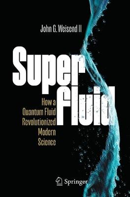 Superfluid: How a Quantum Fluid Revolutionized Modern Science - J. G. Weisend II - cover