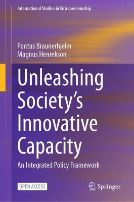 Unleashing Society’s Innovative Capacity: An Integrated Policy Framework - Pontus Braunerhjelm,Magnus Henrekson - cover