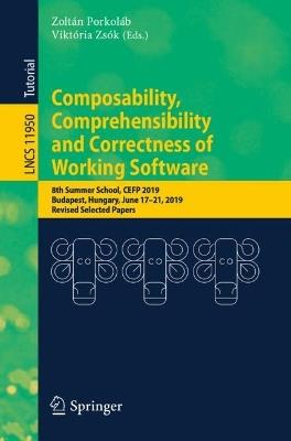Composability, Comprehensibility and Correctness of Working Software: 8th Summer School, CEFP 2019, Budapest, Hungary, June 17–21, 2019, Revised Selected Papers - cover