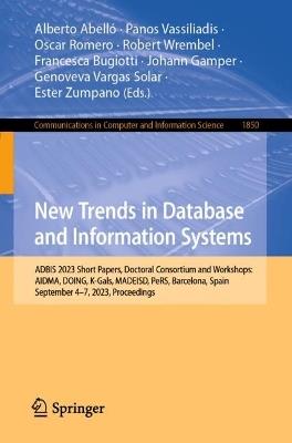 New Trends in Database and Information Systems: ADBIS 2023 Short Papers, Doctoral Consortium and Workshops: AIDMA, DOING, K-Gals, MADEISD, PeRS, Barcelona, Spain, September 4–7, 2023, Proceedings - cover
