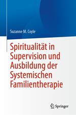 Spiritualität in Supervision und Ausbildung der Systemischen Familientherapie