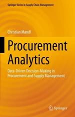 Procurement Analytics: Data-Driven Decision-Making in Procurement and Supply Management