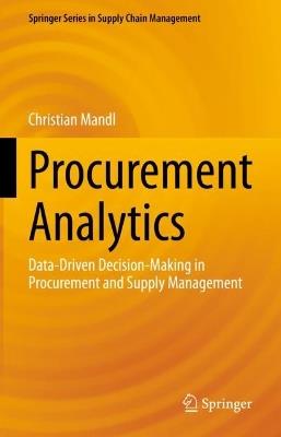 Procurement Analytics: Data-Driven Decision-Making in Procurement and Supply Management - Christian Mandl - cover