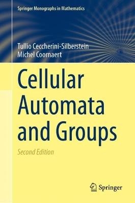 Cellular Automata and Groups - Tullio Ceccherini-Silberstein,Michel Coornaert - cover