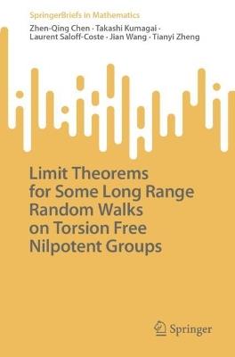 Limit Theorems for Some Long Range Random Walks on Torsion Free Nilpotent Groups - Zhen-Qing Chen,Takashi Kumagai,Laurent Saloff-Coste - cover