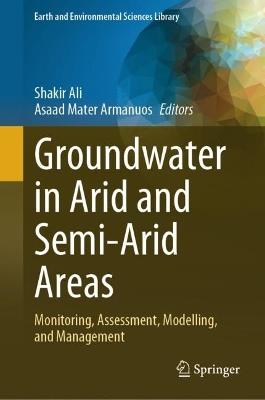 Groundwater in Arid and Semi-Arid Areas: Monitoring, Assessment, Modelling, and Management - cover