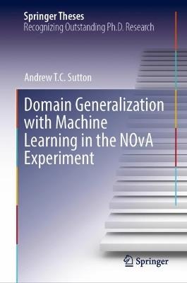 Domain Generalization with Machine Learning in the NOvA Experiment - Andrew T.C. Sutton - cover