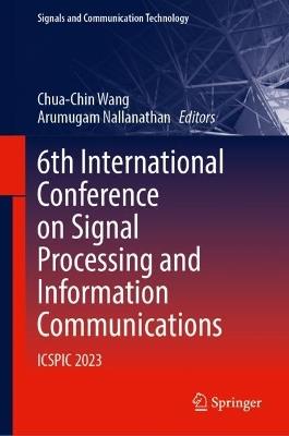 6th International Conference on Signal Processing and Information Communications: ICSPIC 2023 - cover