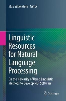 Linguistic Resources for Natural Language Processing: On the Necessity of Using Linguistic Methods to Develop NLP Software - cover
