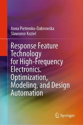 Response Feature Technology for High-Frequency Electronics. Optimization, Modeling, and Design Automation - Anna Pietrenko-Dabrowska,Slawomir Koziel - cover