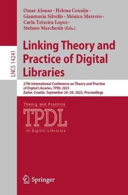 Linking Theory and Practice of Digital Libraries: 27th International Conference on Theory and Practice of Digital Libraries, TPDL 2023, Zadar, Croatia, September 26–29, 2023, Proceedings - cover