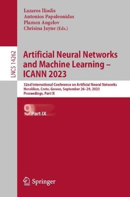 Artificial Neural Networks and Machine Learning – ICANN 2023: 32nd International Conference on Artificial Neural Networks, Heraklion, Crete, Greece, September 26–29, 2023, Proceedings, Part IX - cover