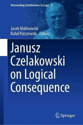Janusz Czelakowski on Logical Consequence - cover