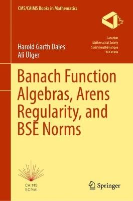 Banach Function Algebras, Arens Regularity, and BSE Norms - Harold Garth Dales,Ali Ülger - cover