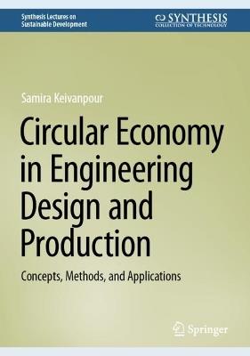 Circular Economy in Engineering Design and Production: Concepts, Methods, and Applications - Samira Keivanpour - cover