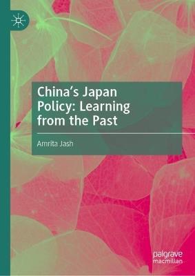 China's Japan Policy: Learning from the Past - Amrita Jash - cover