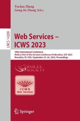 Web Services – ICWS 2023: 30th International Conference, Held as Part of the Services Conference Federation, SCF 2023, Honolulu, HI, USA, September 23–26, 2023, Proceedings - cover