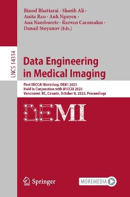 Data Engineering in Medical Imaging: First MICCAI Workshop, DEMI 2023, Held in Conjunction with MICCAI 2023, Vancouver, BC, Canada, October 8, 2023, Proceedings - cover