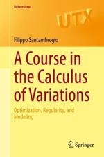 A Course in the Calculus of Variations: Optimization, Regularity, and Modeling