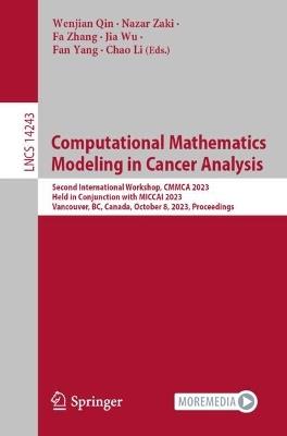 Computational Mathematics Modeling in Cancer Analysis: Second International Workshop, CMMCA 2023, Held in Conjunction with MICCAI 2023, Vancouver, BC, Canada, October 8, 2023, Proceedings - cover