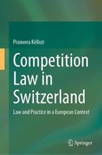 Competition Law in Switzerland: Law and Practice in a European Context