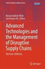 Advanced Technologies and the Management of Disruptive Supply Chains: The Post-COVID Era