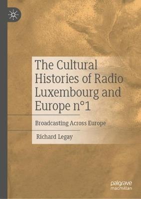 The Cultural Histories of Radio Luxembourg and Europe n°1: Broadcasting Across Europe - Richard Legay - cover