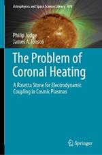 The Problem of Coronal Heating: A Rosetta Stone for Electrodynamic Coupling in Cosmic Plasmas