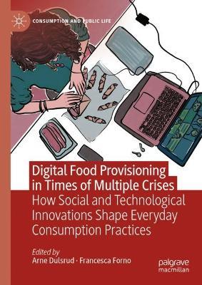 Digital Food Provisioning in Times of Multiple Crises: How Social and Technological Innovations Shape Everyday Consumption Practices - cover