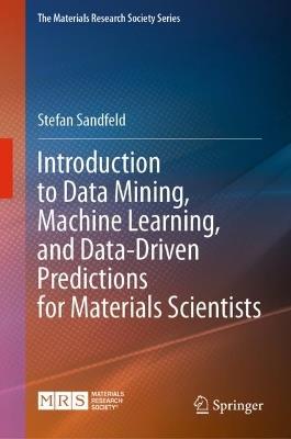 Materials Data Science: Introduction to Data Mining, Machine Learning, and Data-Driven Predictions for Materials Science and Engineering - Stefan Sandfeld - cover