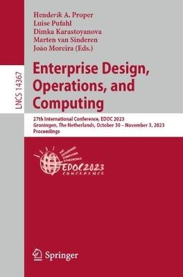 Enterprise Design, Operations, and Computing: 27th International Conference, EDOC 2023, Groningen, The Netherlands, October 30 – November 3, 2023, Proceedings - cover